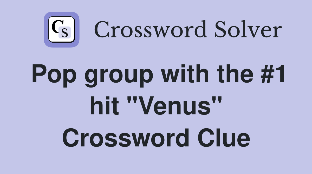 Pop group with the #1 hit "Venus" Crossword Clue