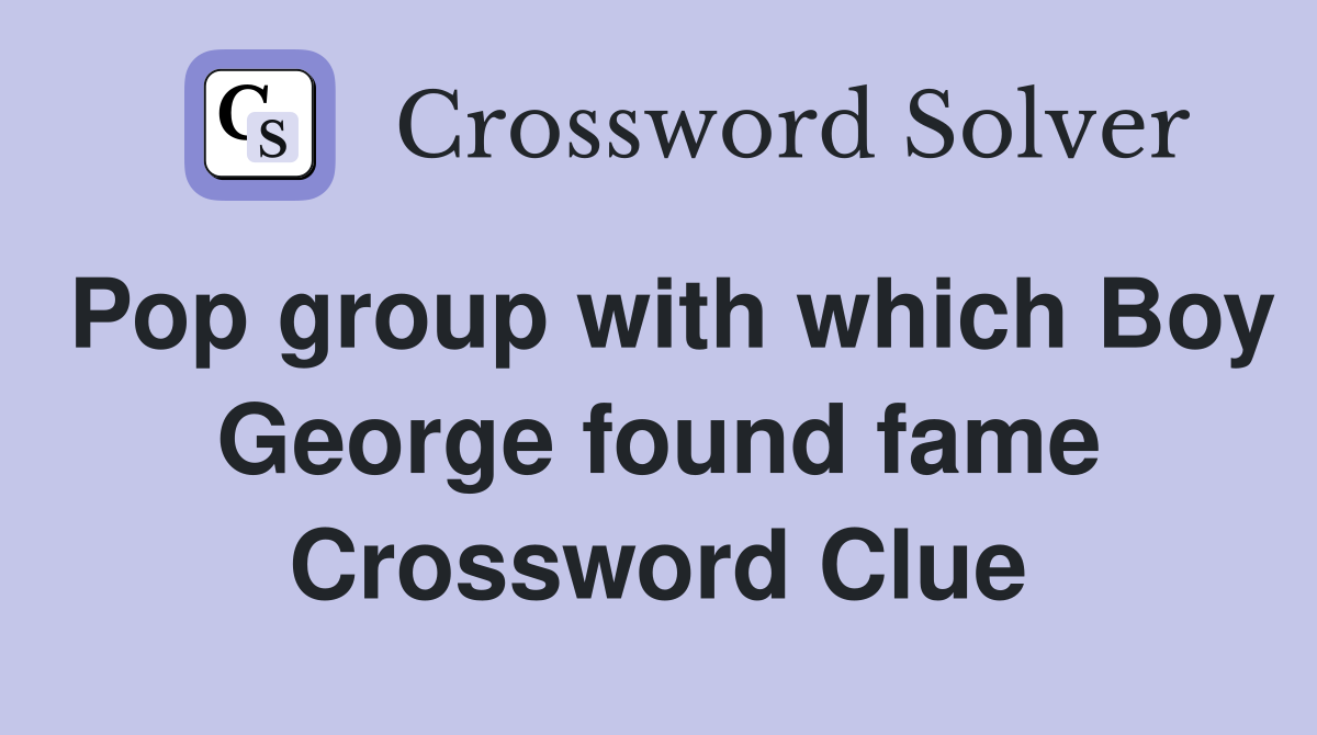 Pop group with which Boy George found fame Crossword Clue