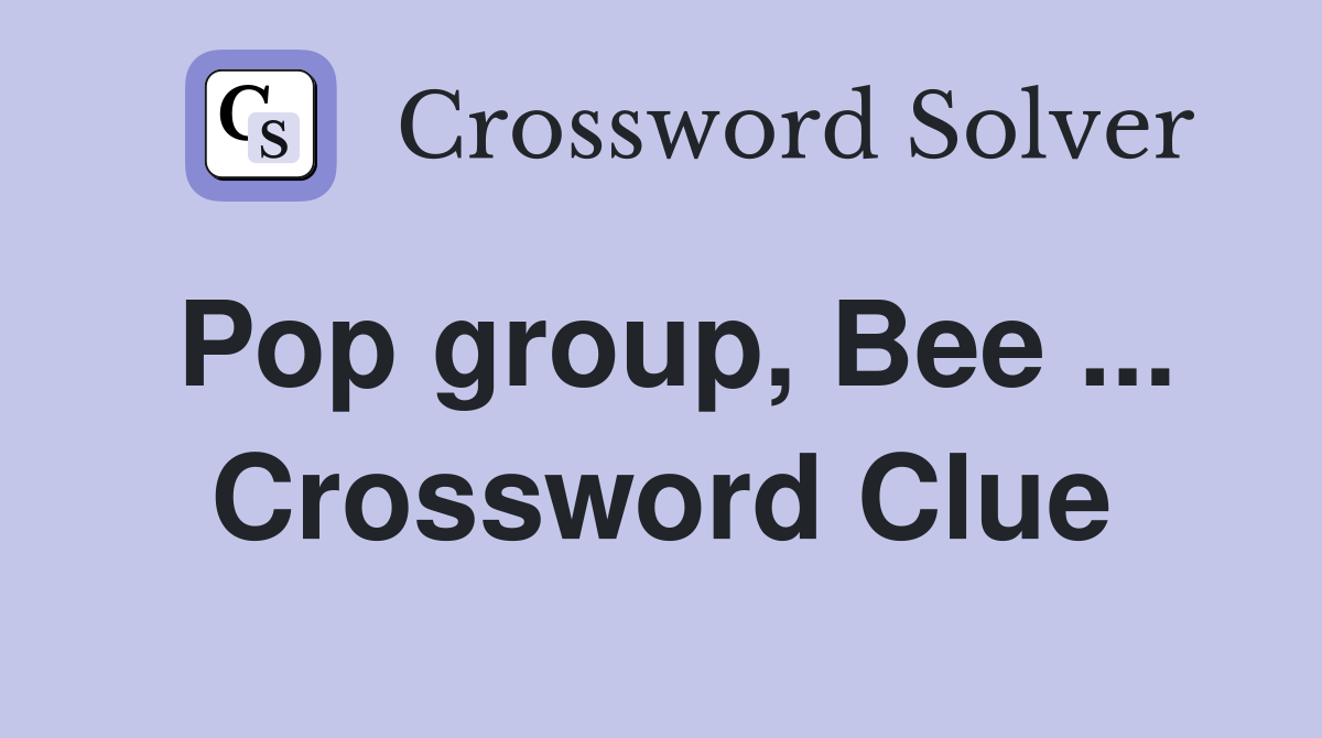 Pop group, Bee ... Crossword Clue