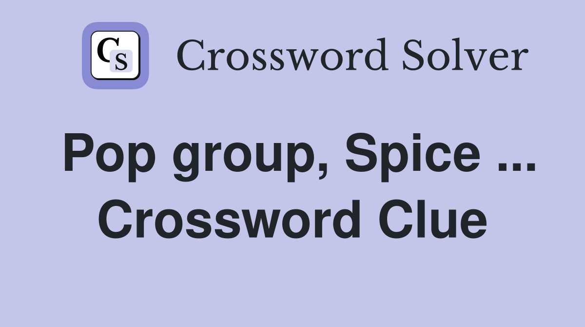 Pop group, Spice ... Crossword Clue