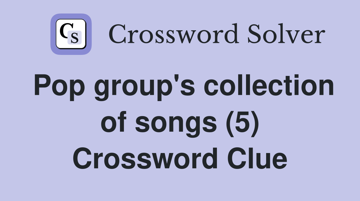 Pop group's collection of songs (5) Crossword Clue