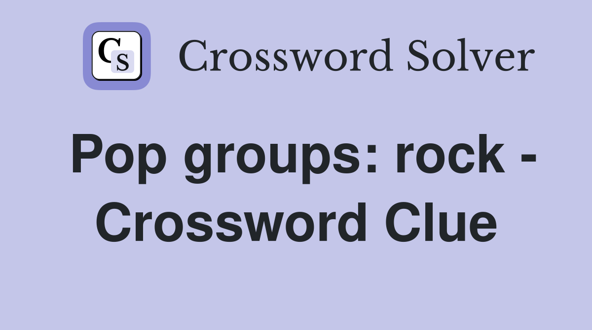 Pop groups: rock - Crossword Clue