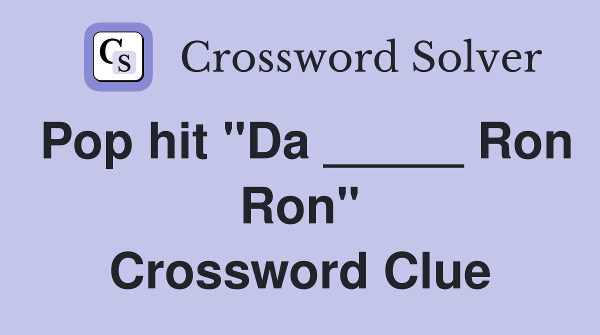 Pop hit "Da _____ Ron Ron" Crossword Clue