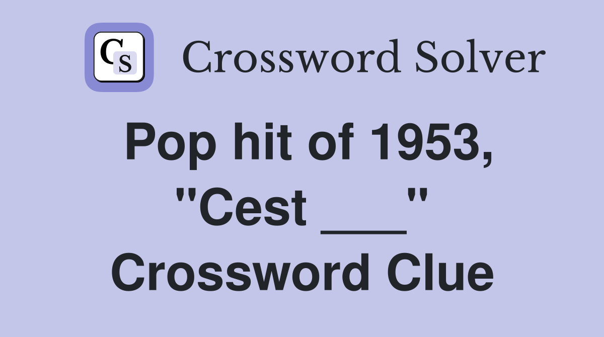 Pop hit of 1953, "Cest ___" Crossword Clue