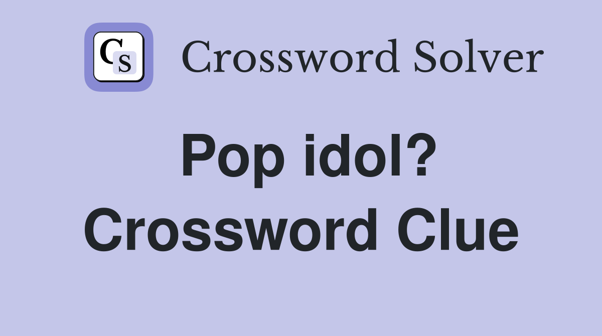 Pop idol? Crossword Clue