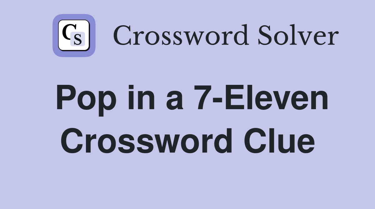 Pop in a 7-Eleven Crossword Clue