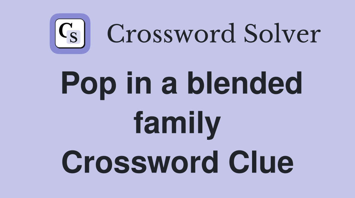 Pop in a blended family Crossword Clue