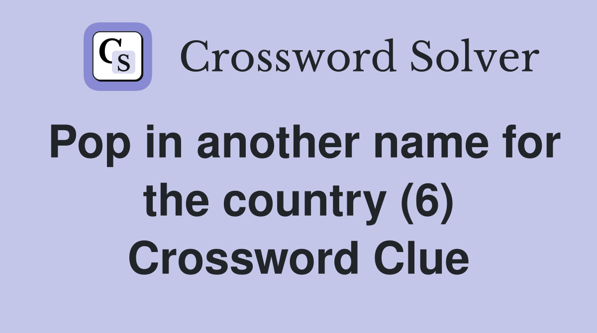 Pop in another name for the country (6) Crossword Clue
