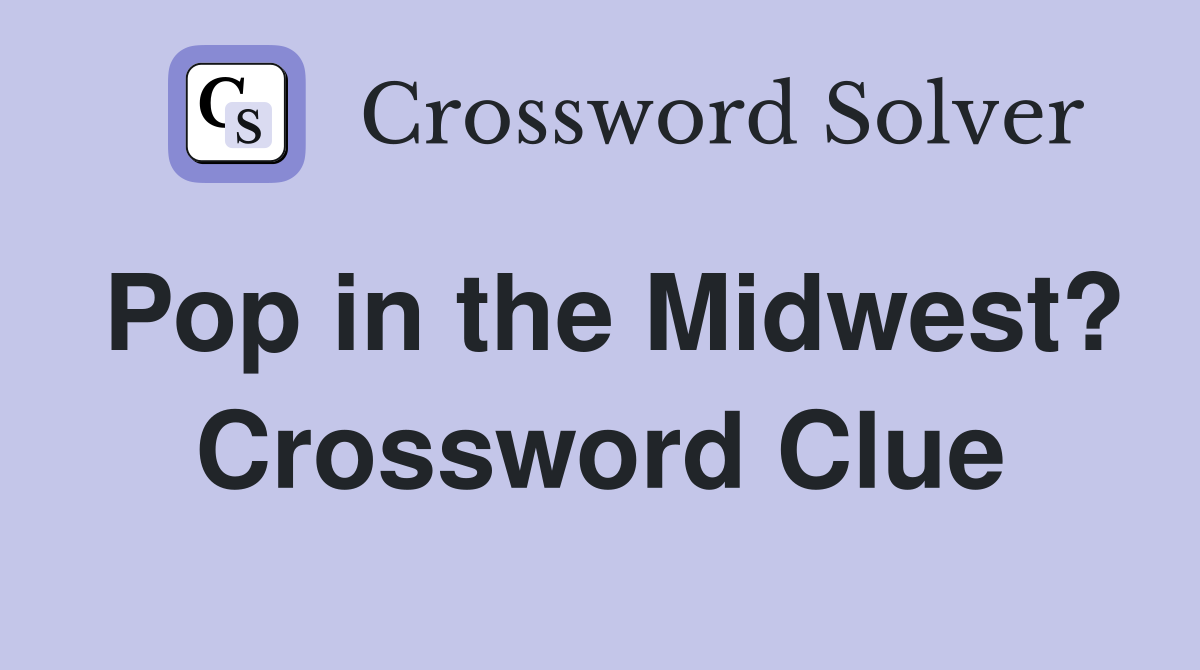 Pop in the Midwest? Crossword Clue