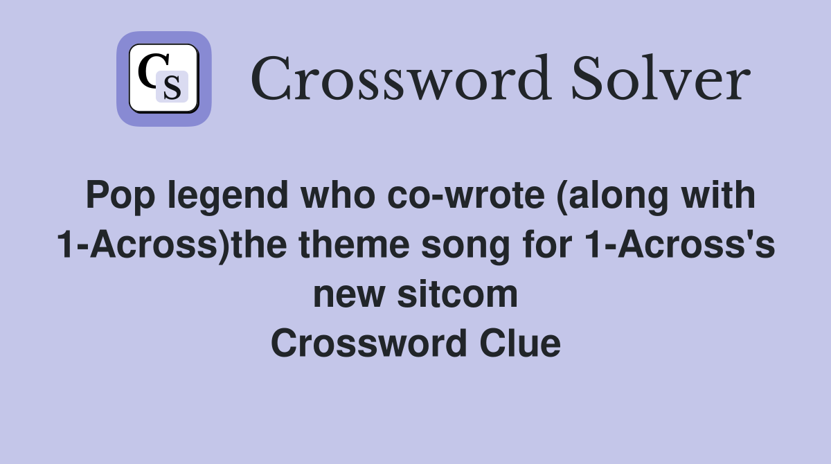 Pop legend who co-wrote (along with 1-Across)the theme song for 1-Across's new sitcom Crossword Clue