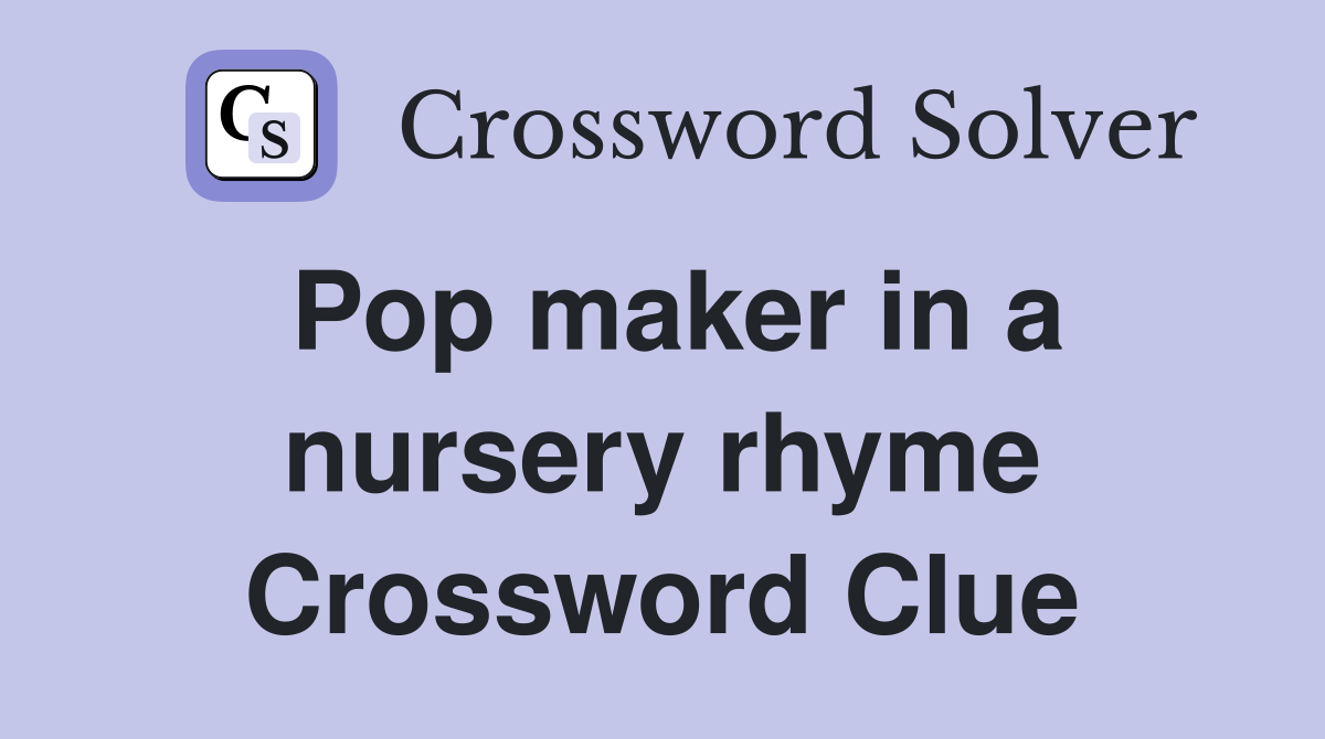 Pop maker in a nursery rhyme Crossword Clue