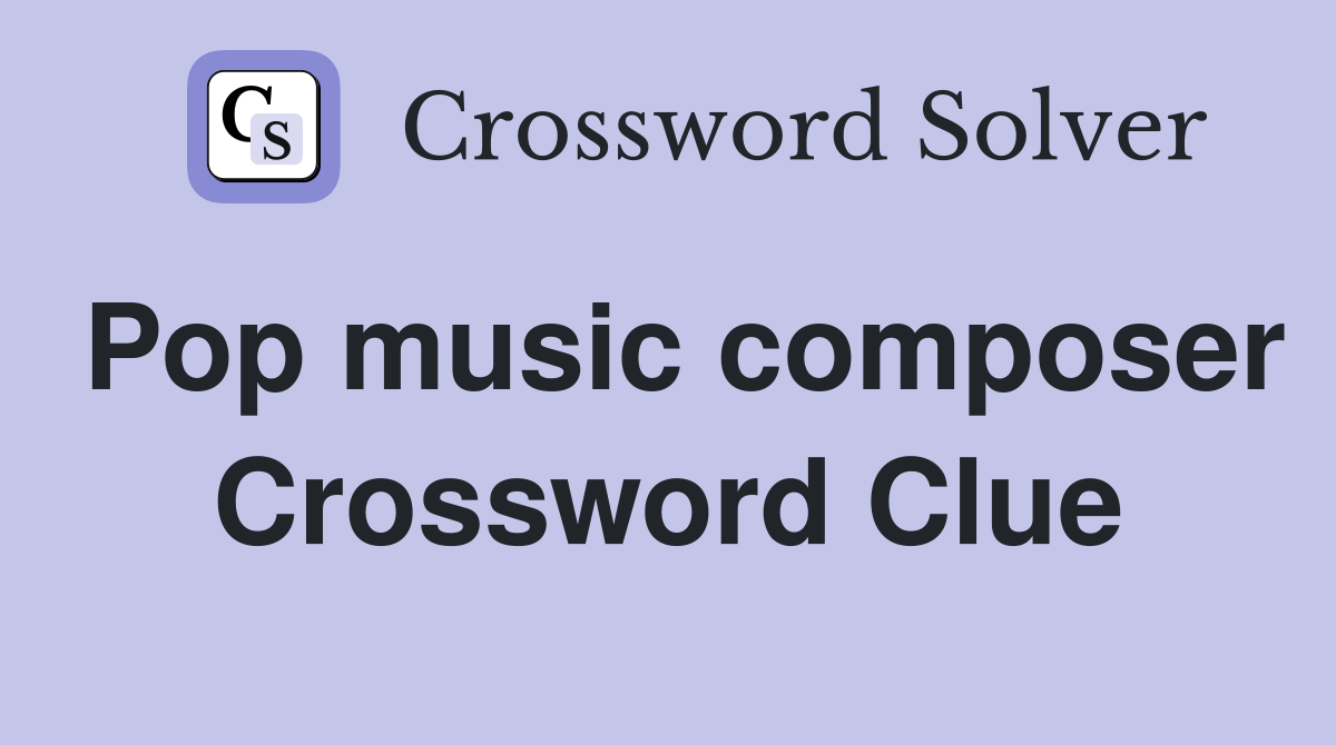 Pop music composer Crossword Clue
