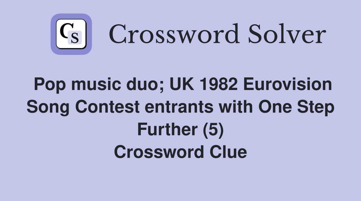 Pop music duo; UK 1982 Eurovision Song Contest entrants with One Step Further (5) Crossword Clue
