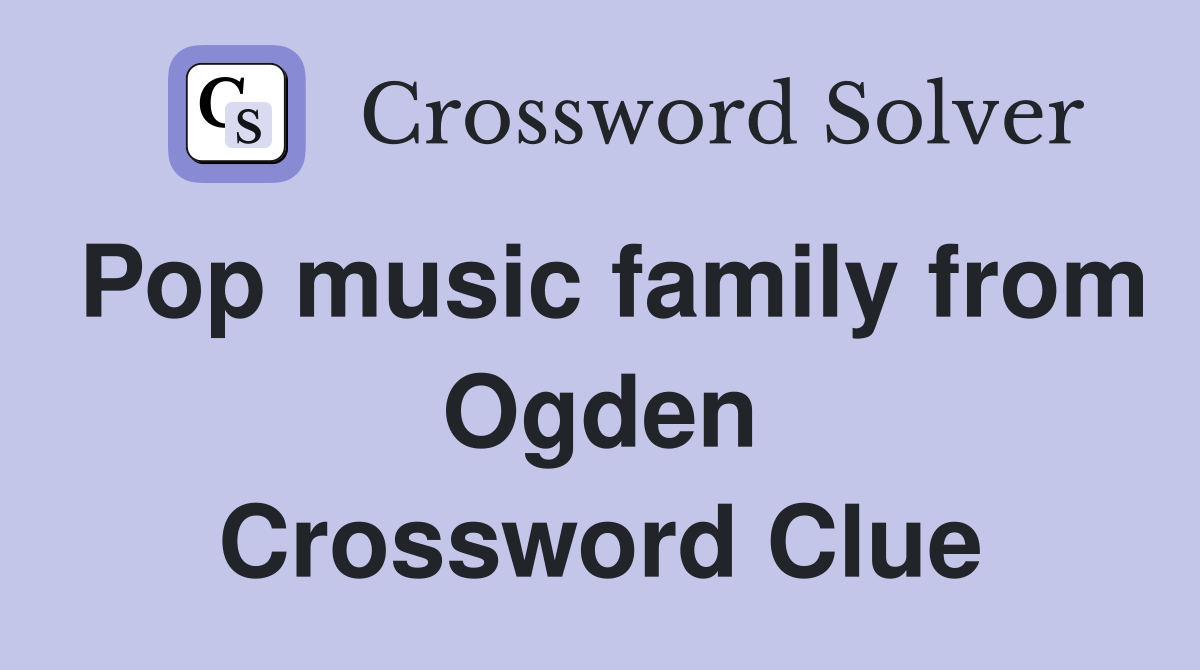 Pop music family from Ogden Crossword Clue