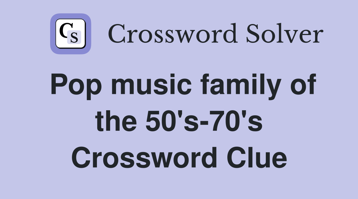 Pop music family of the 50's-70's Crossword Clue