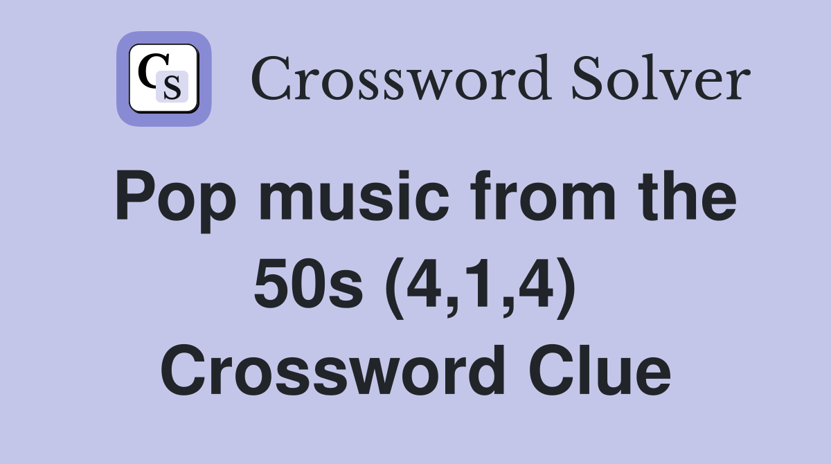 Pop music from the 50s (4,1,4) Crossword Clue