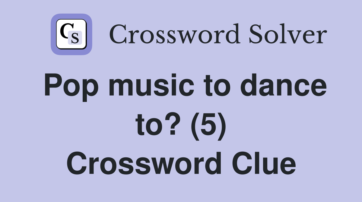 Pop music to dance to? (5) Crossword Clue