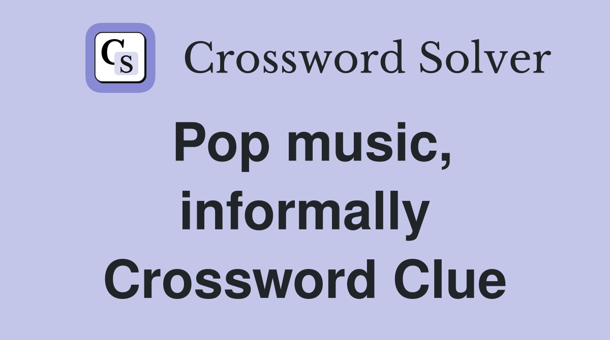 Pop music, informally Crossword Clue