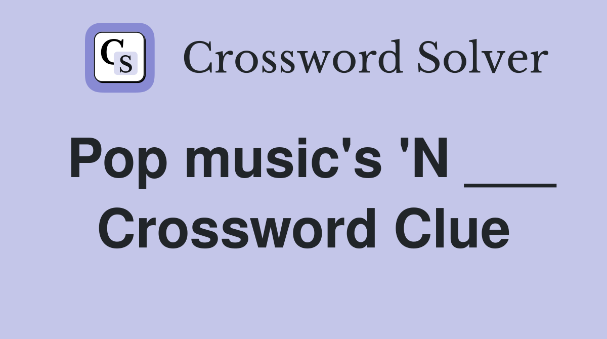 Pop music's 'N ___ Crossword Clue