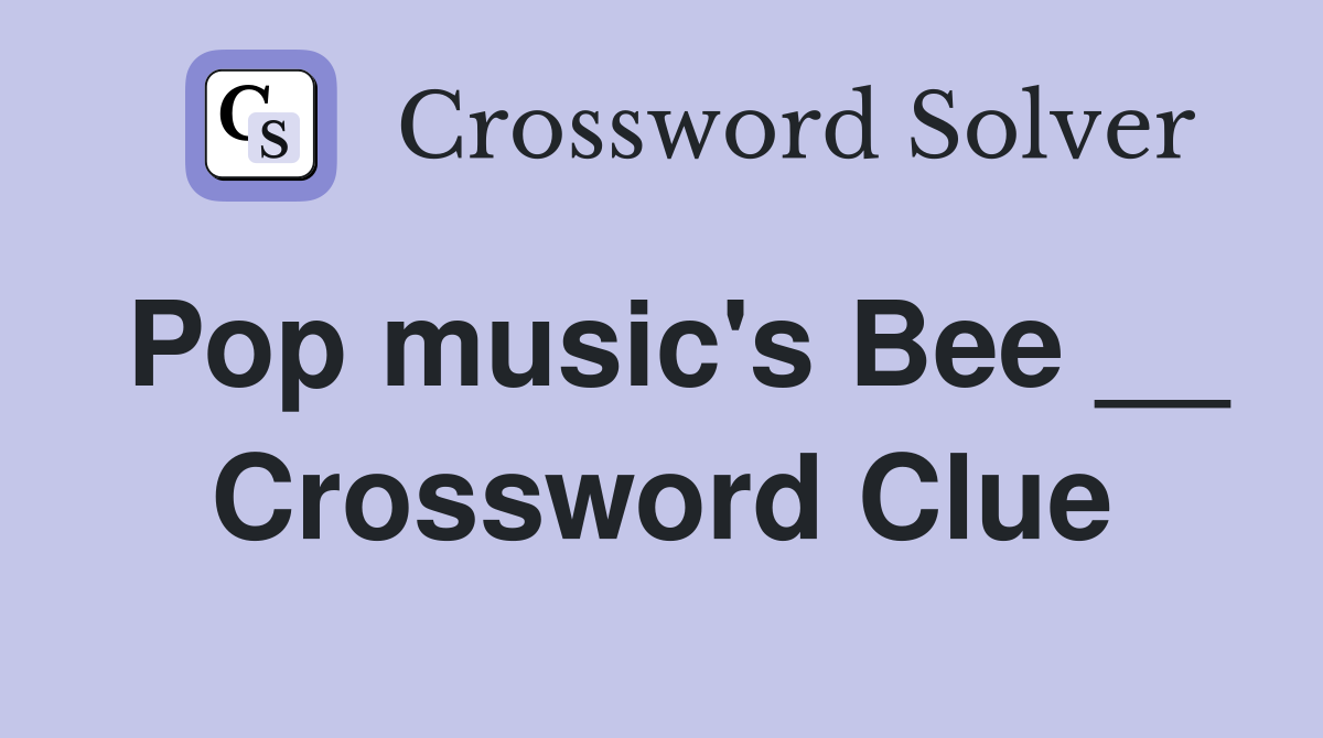 Pop music's Bee __ Crossword Clue