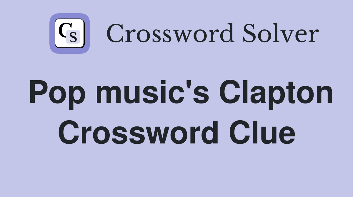 Pop music's Clapton Crossword Clue