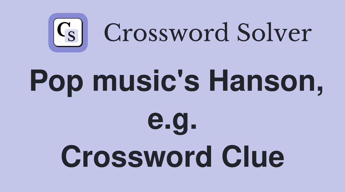 Pop music's Hanson, e.g. Crossword Clue