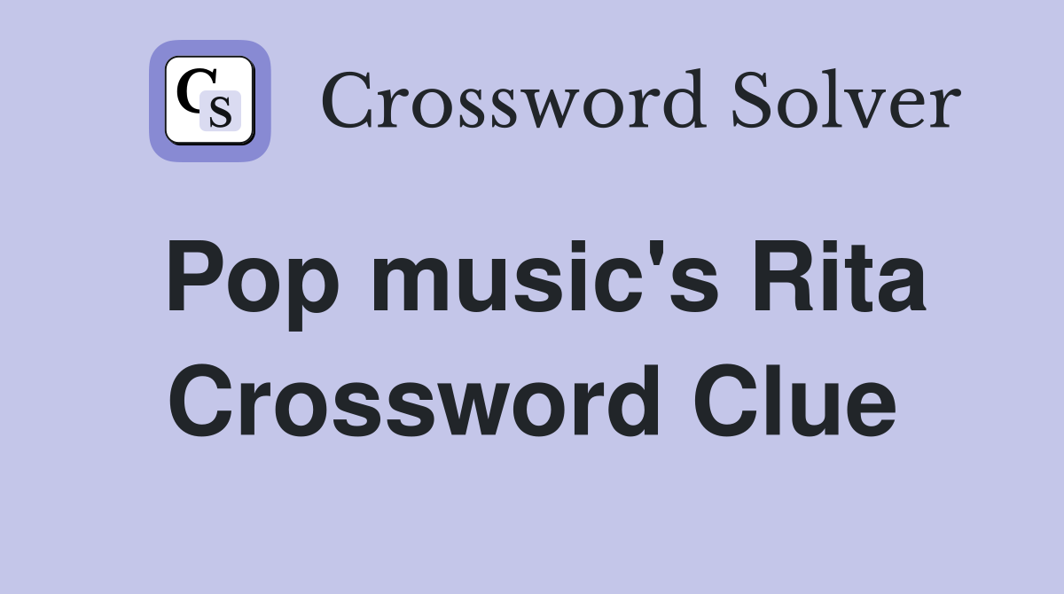 Pop music's Rita Crossword Clue