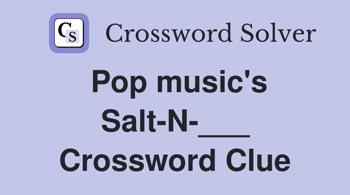 Pop music's Salt-N-___ Crossword Clue