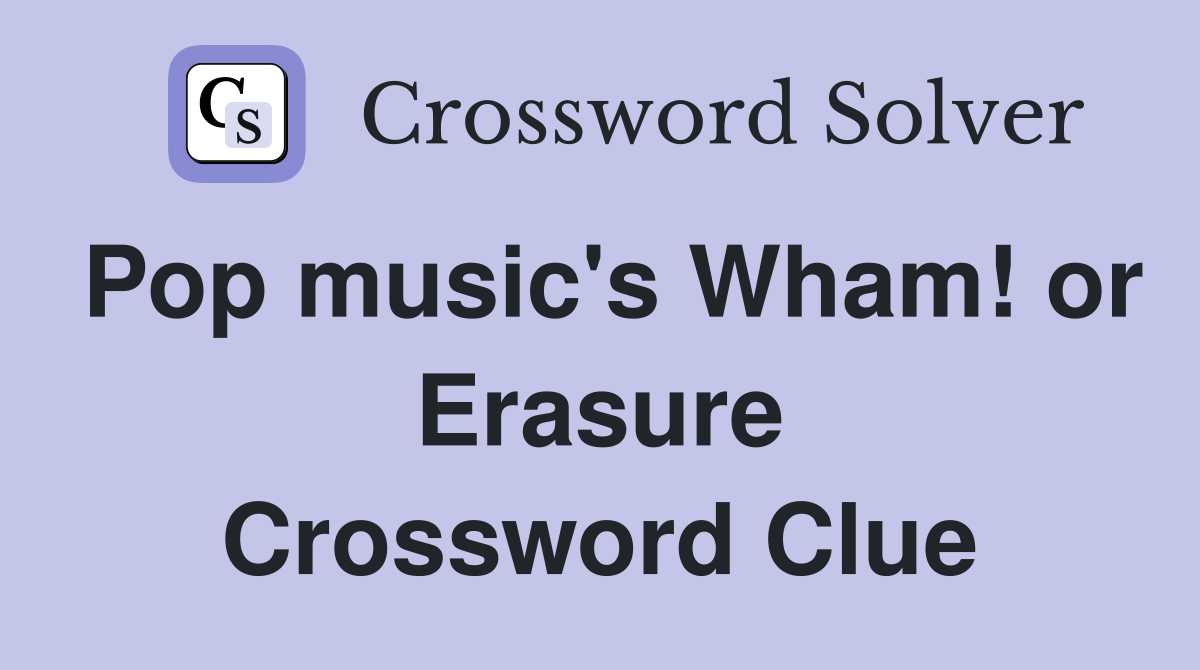 Pop music's Wham! or Erasure Crossword Clue