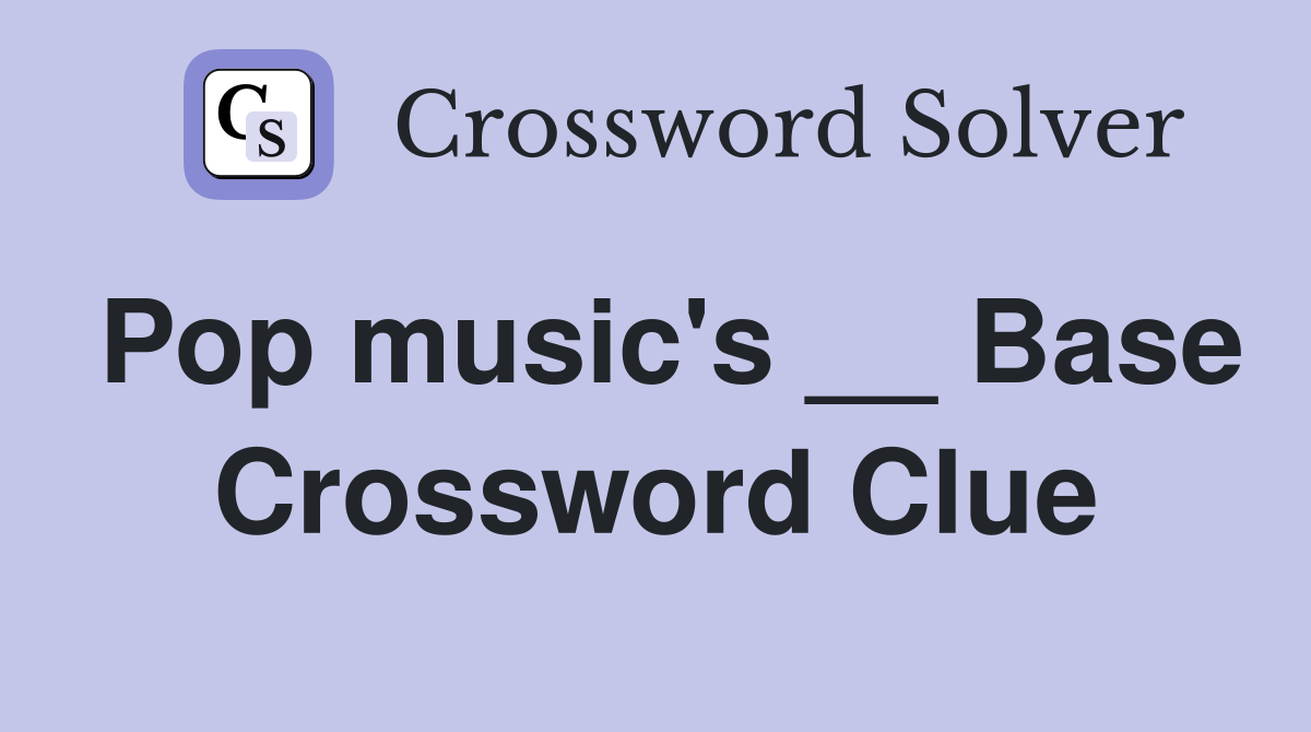 Pop music's __ Base Crossword Clue
