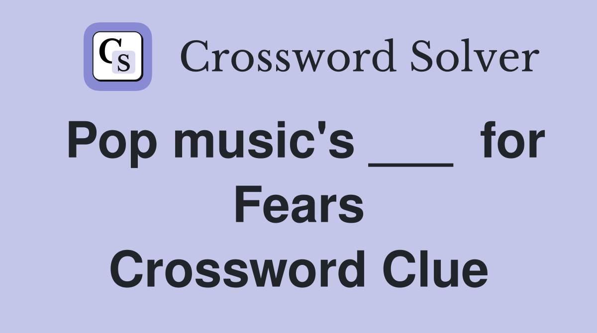 Pop music's ___  for Fears Crossword Clue