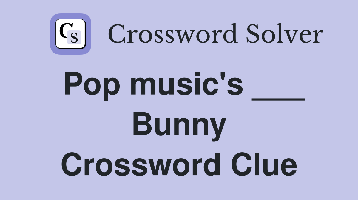 Pop music's ___ Bunny Crossword Clue
