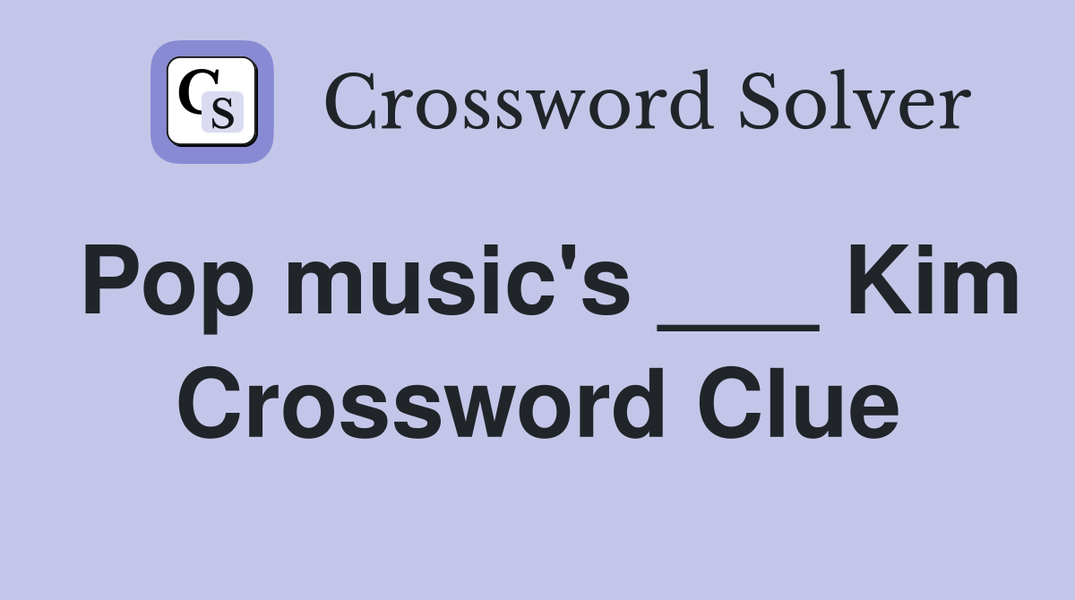 Pop music's ___ Kim Crossword Clue