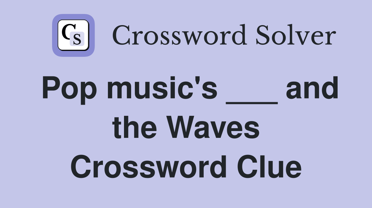 Pop music's ___ and the Waves Crossword Clue