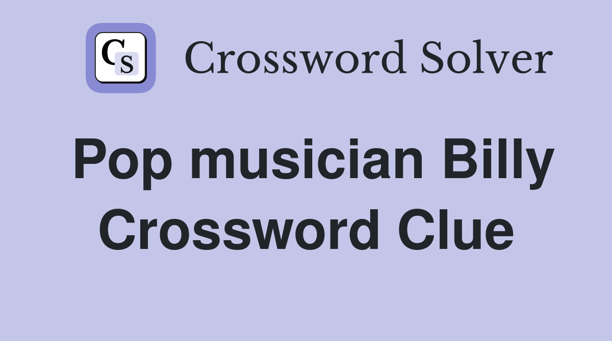 Pop musician Billy Crossword Clue