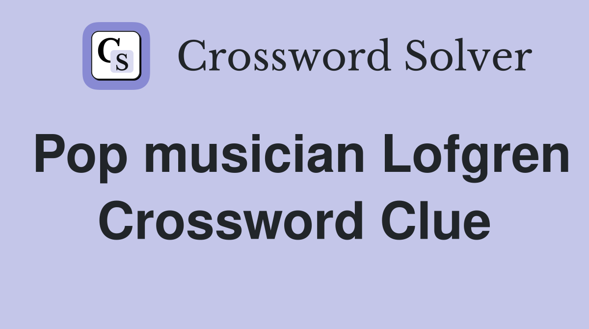 Pop musician Lofgren Crossword Clue