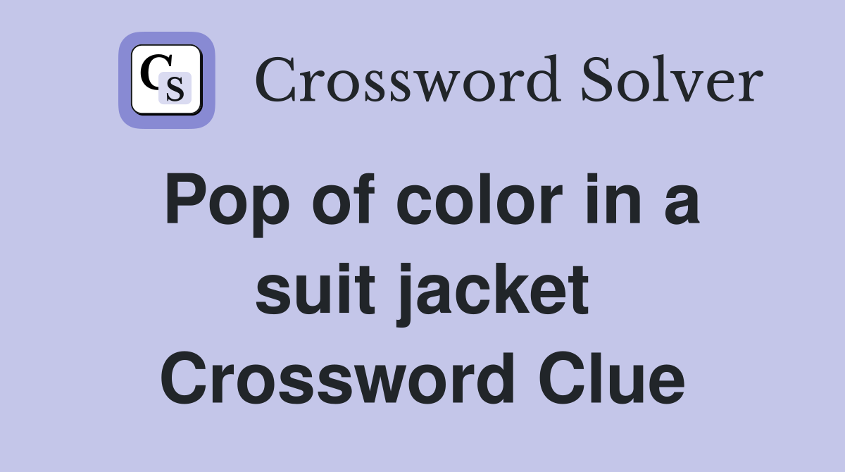 Pop of color in a suit jacket Crossword Clue