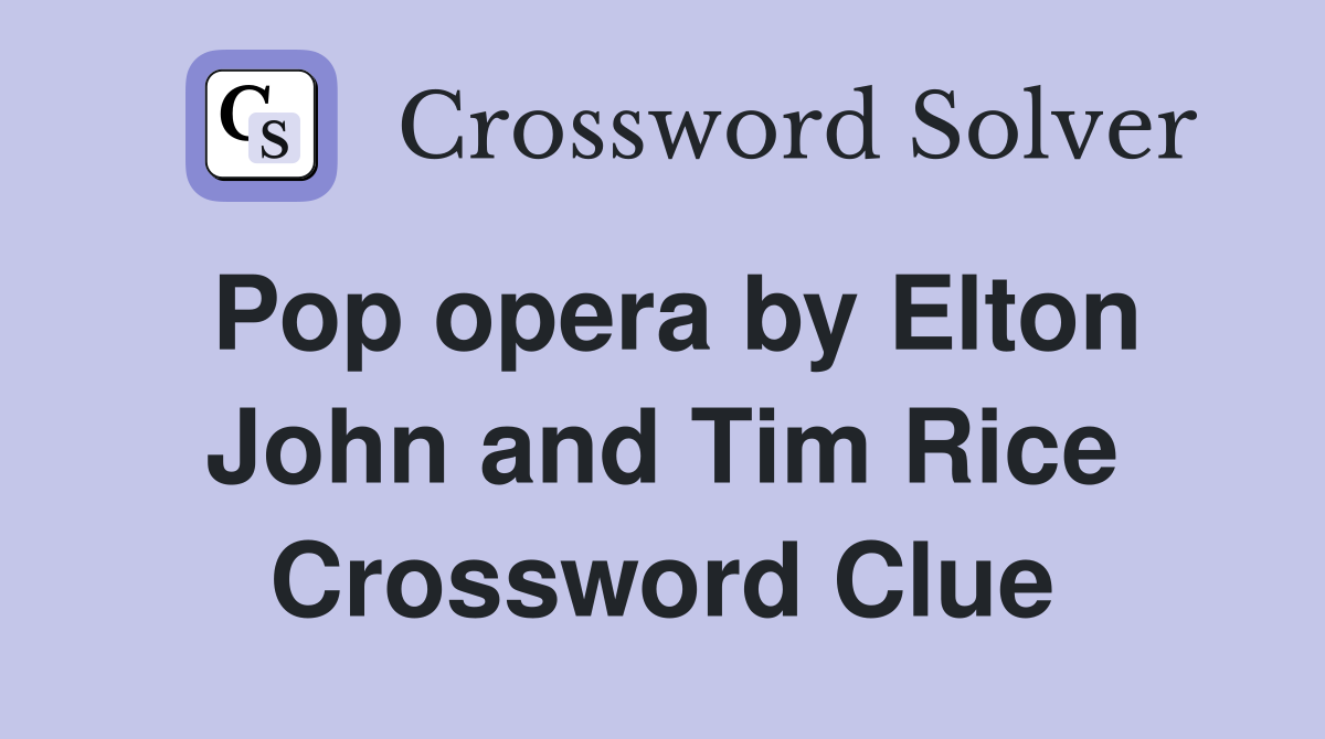 Pop opera by Elton John and Tim Rice Crossword Clue