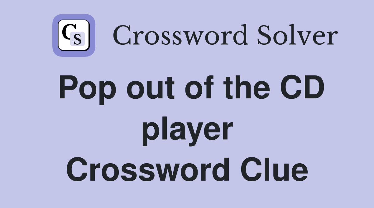 Pop out of the CD player Crossword Clue