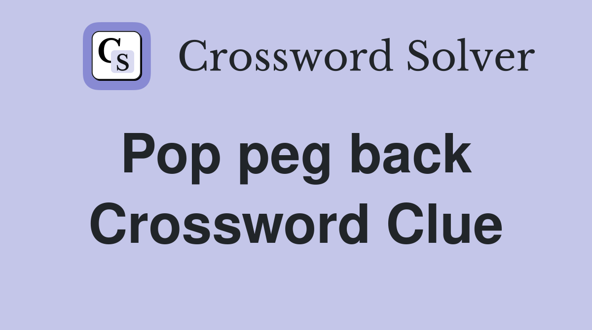 Pop peg back  Crossword Clue