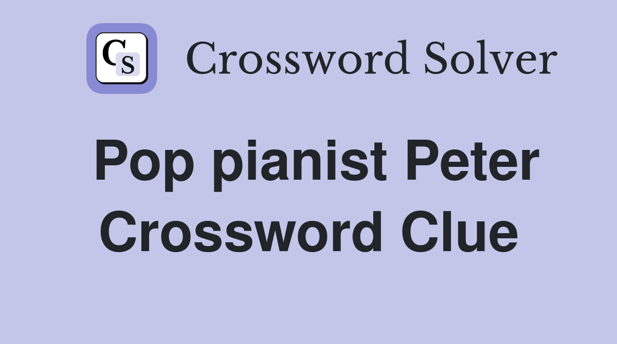 Pop pianist Peter Crossword Clue