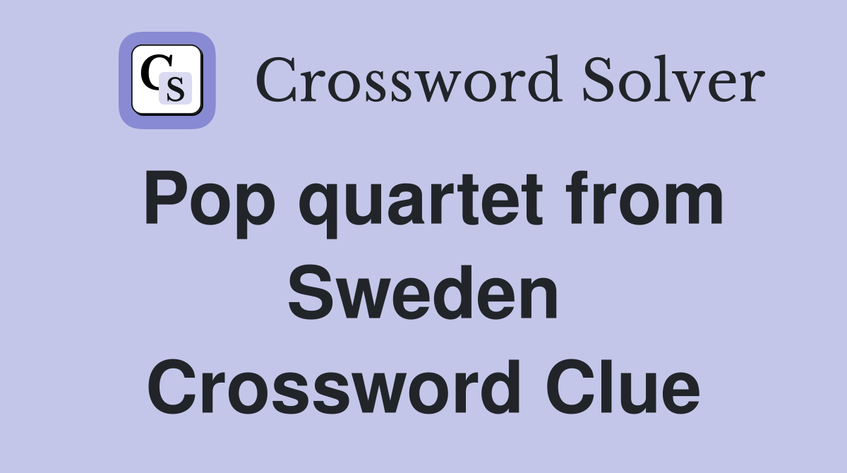 Pop quartet from Sweden Crossword Clue