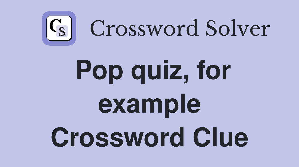 Pop quiz, for example Crossword Clue