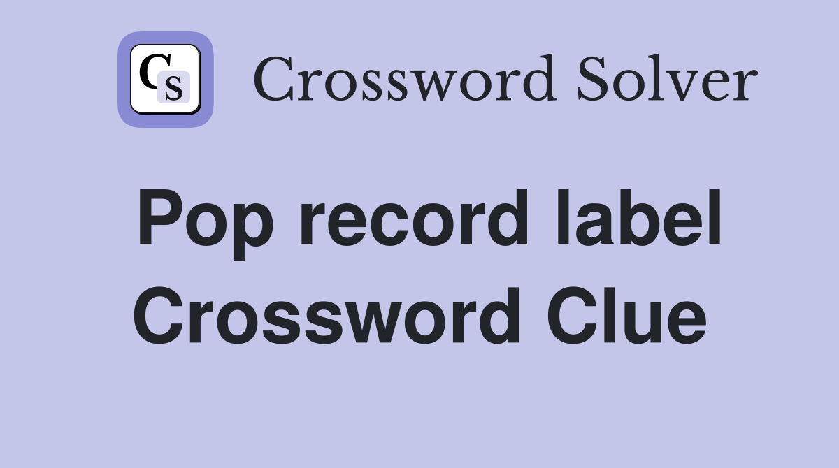 Pop record label Crossword Clue