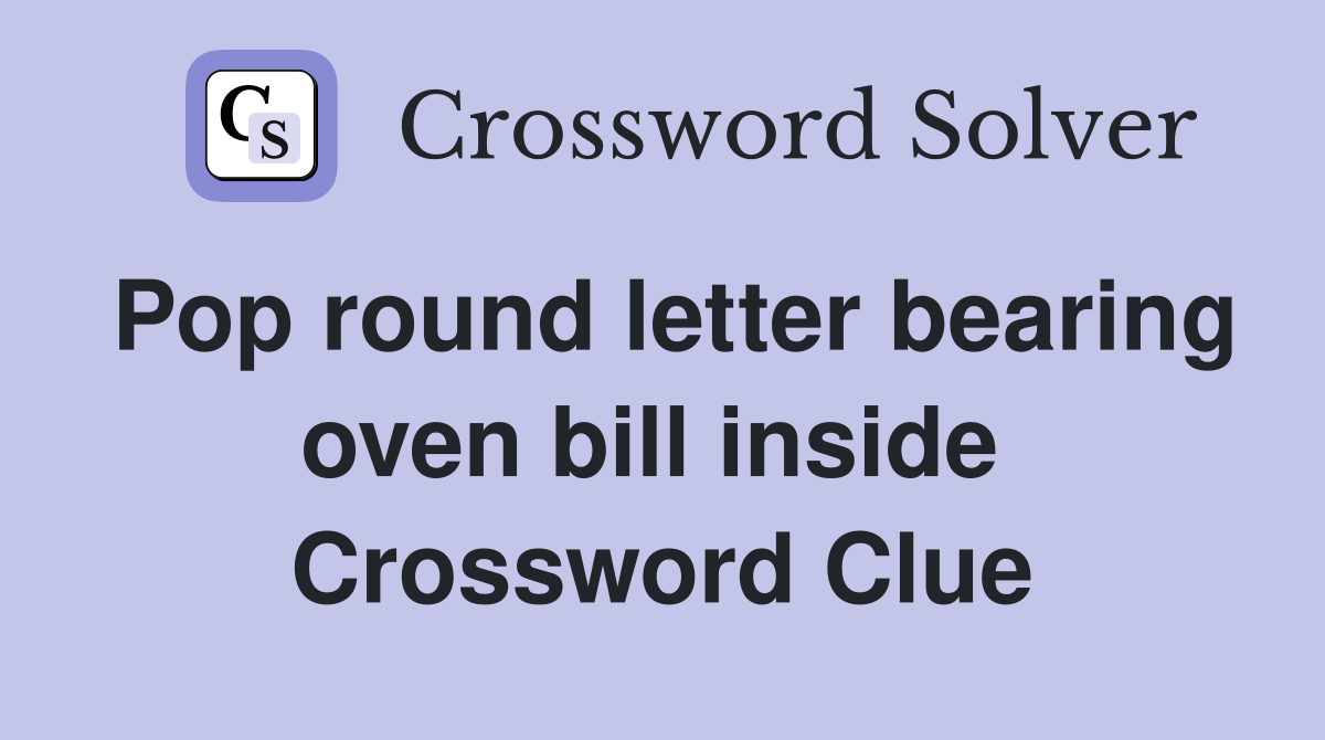 Pop round letter bearing oven bill inside  Crossword Clue