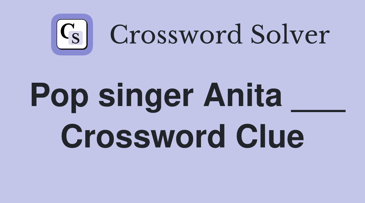 Pop singer Anita ___ Crossword Clue