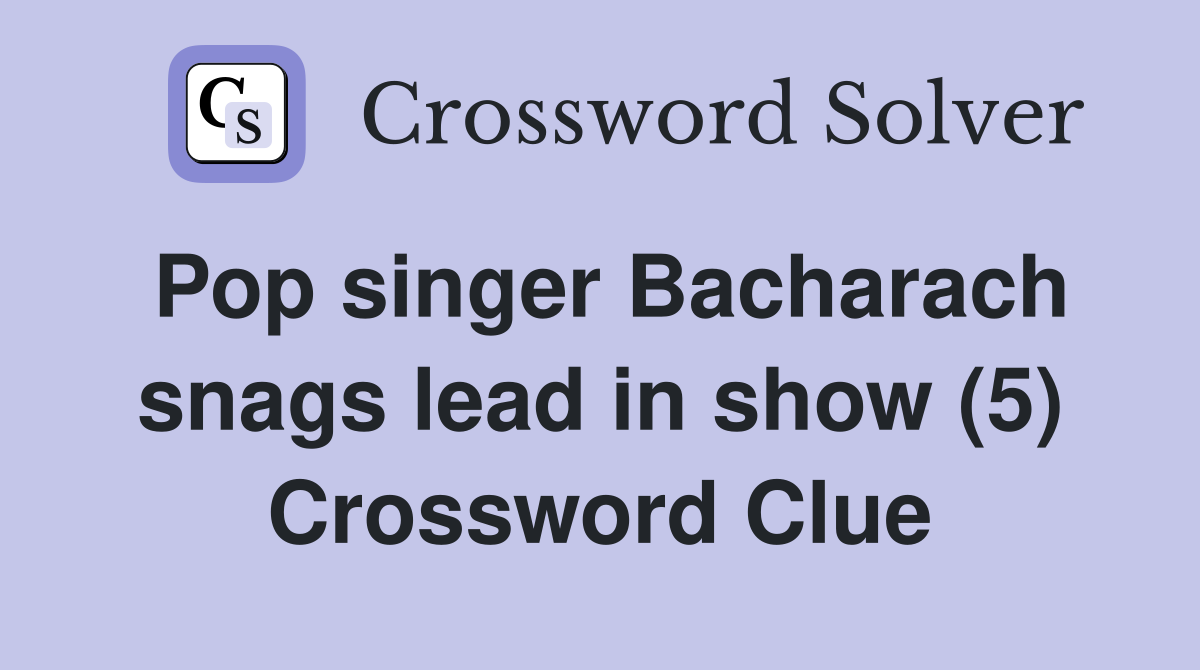 Pop singer Bacharach snags lead in show (5) Crossword Clue