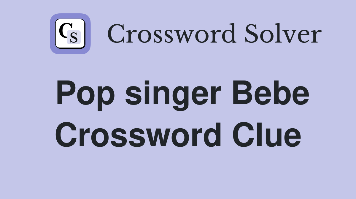 Pop singer Bebe Crossword Clue