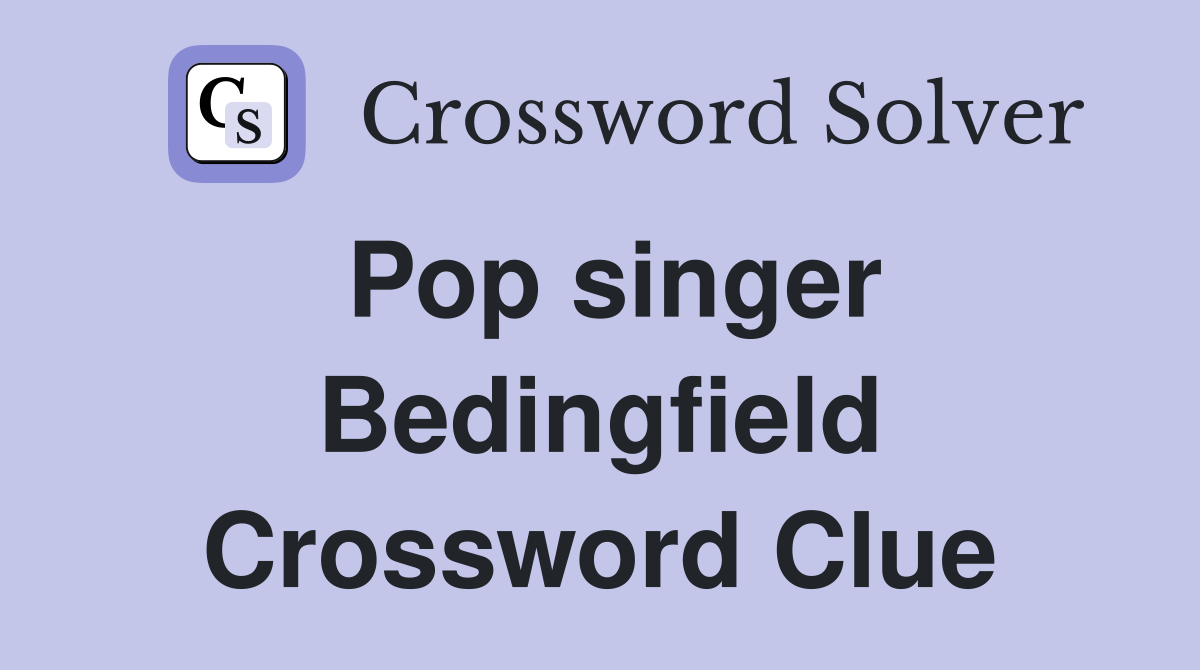 Pop singer Bedingfield Crossword Clue