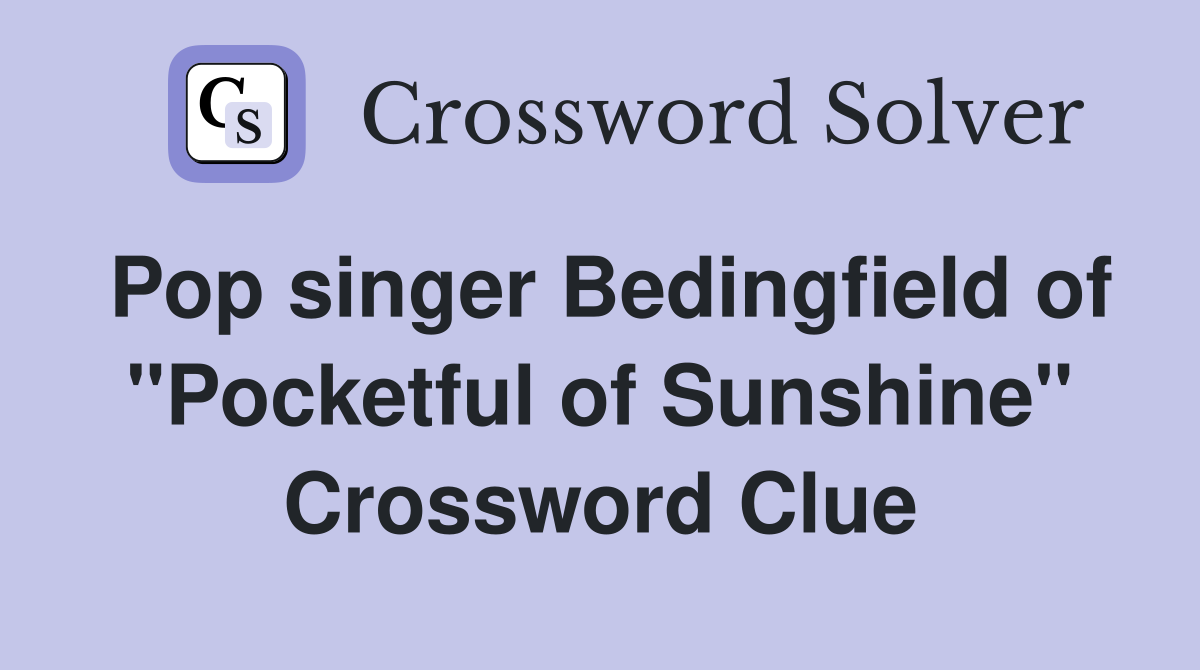 Pop singer Bedingfield of "Pocketful of Sunshine" Crossword Clue